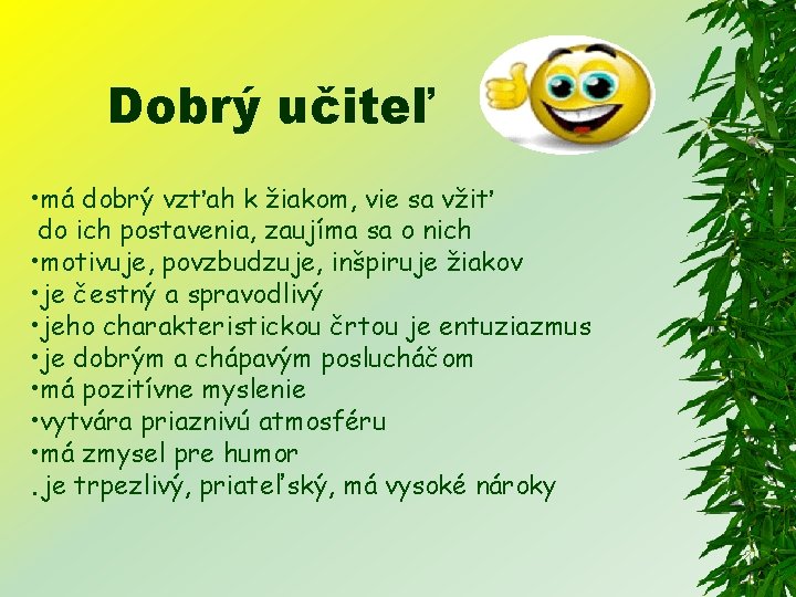 Dobrý učiteľ • má dobrý vzťah k žiakom, vie sa vžiť do ich postavenia,