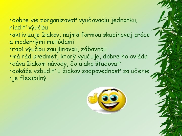  • dobre vie zorganizovať vyučovaciu jednotku, riadiť výučbu • aktivizuje žiakov, najmä formou