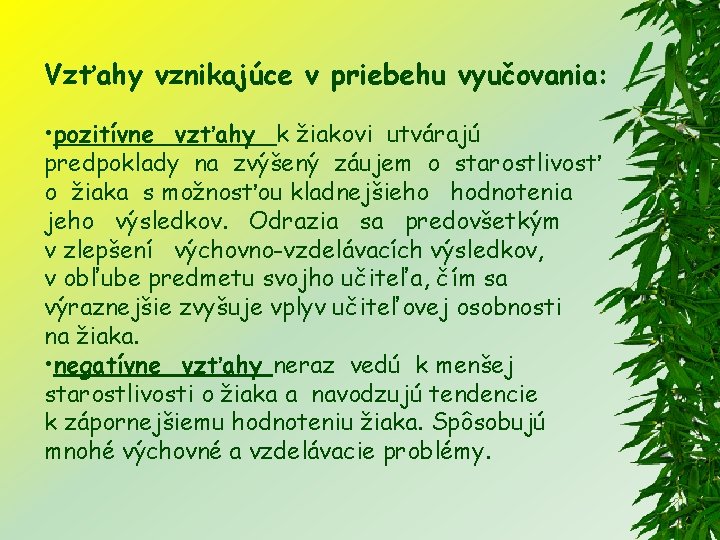 Vzťahy vznikajúce v priebehu vyučovania: • pozitívne vzťahy k žiakovi utvárajú predpoklady na zvýšený