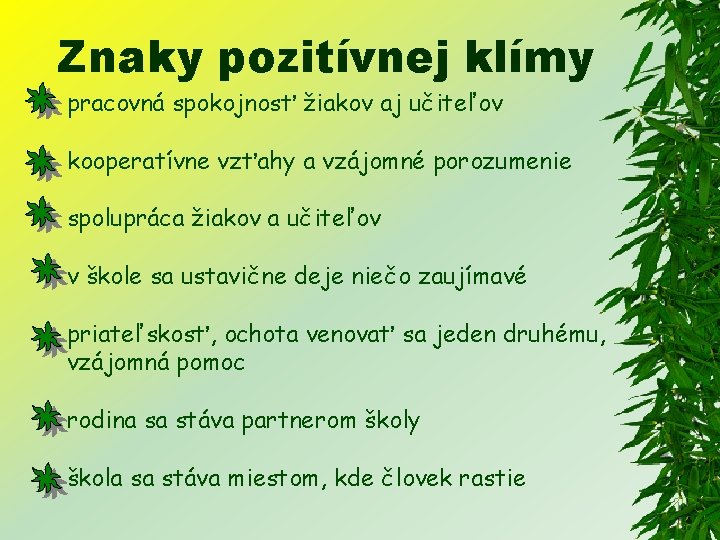 Znaky pozitívnej klímy pracovná spokojnosť žiakov aj učiteľov kooperatívne vzťahy a vzájomné porozumenie spolupráca