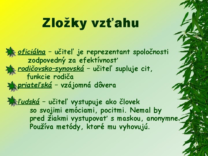 Zložky vzťahu oficiálna – učiteľ je reprezentant spoločnosti zodpovedný za efektívnosť rodičovsko–synovská – učiteľ