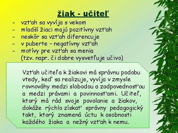 - žiak - učiteľ vzťah sa vyvíja s vekom mladší žiaci majú pozitívny vzťah