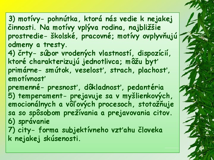 3) motívy- pohnútka, ktorá nás vedie k nejakej činnosti. Na motívy vplýva rodina, najbližšie