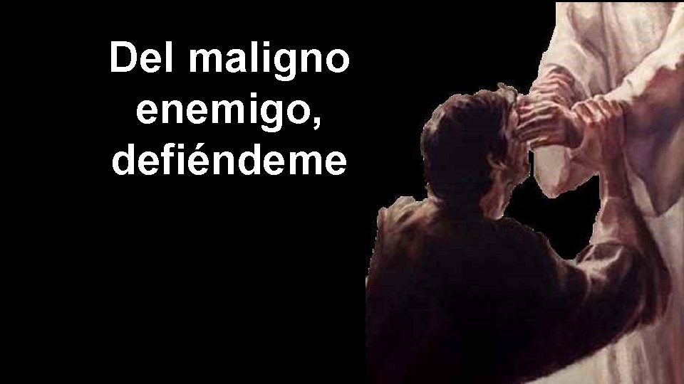 Del maligno enemigo, defiéndeme 