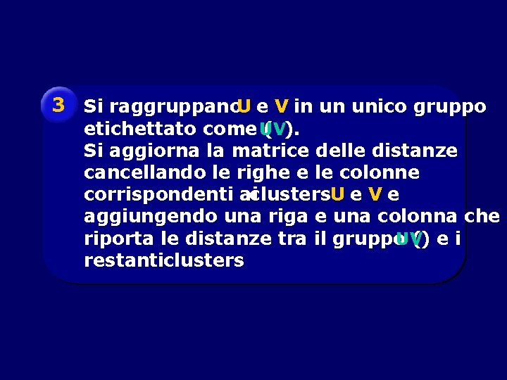 3 Si raggruppano. U e V in un unico gruppo etichettato come UV (