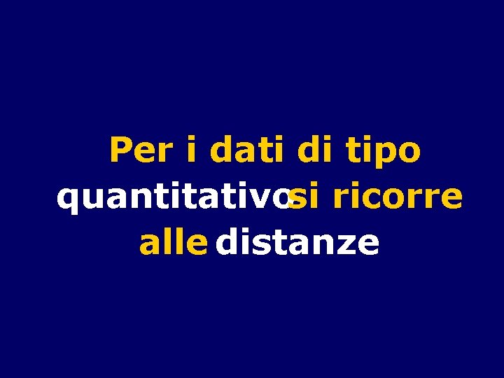 Per i dati di tipo quantitativosi ricorre alle distanze 