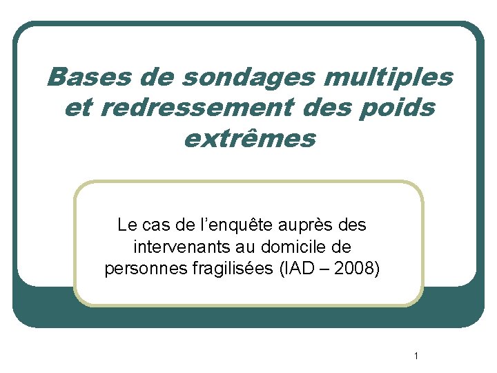 Bases de sondages multiples et redressement des poids extrêmes Le cas de l’enquête auprès