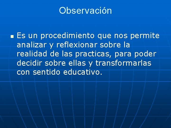 Observación n Es un procedimiento que nos permite analizar y reflexionar sobre la realidad