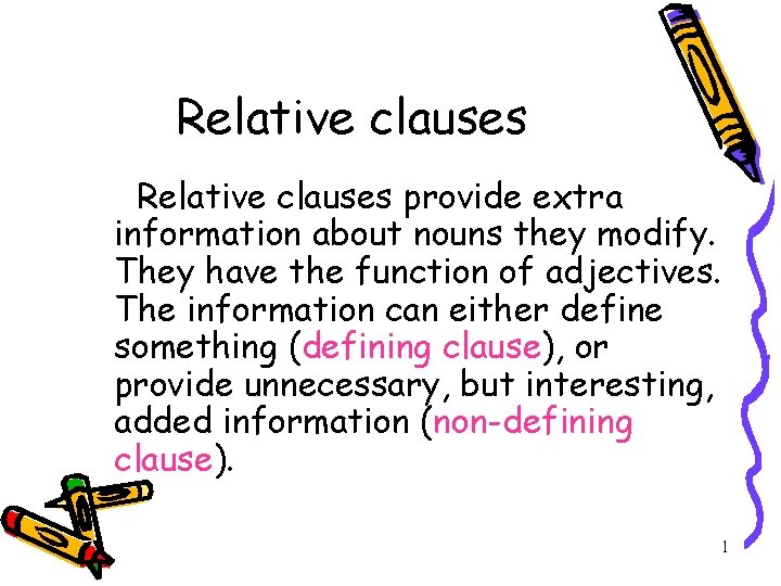 Relative clauses provide extra information about nouns they modify. They have the function of