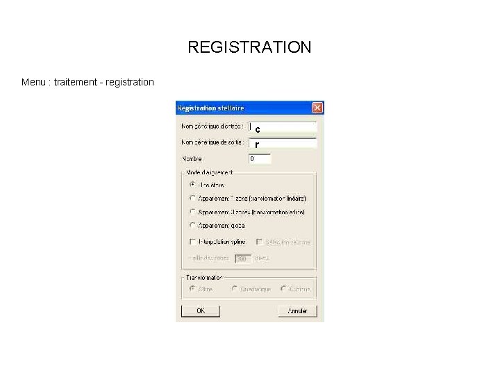 REGISTRATION Menu : traitement - registration c r 