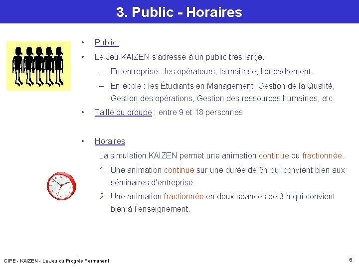 3. Public - Horaires • Public : • Le Jeu KAIZEN s’adresse à un 3. Public - Horaires • Public : • Le Jeu KAIZEN s’adresse à un