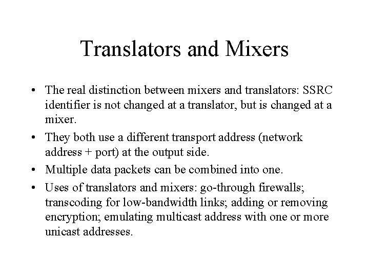 Translators and Mixers • The real distinction between mixers and translators: SSRC identifier is