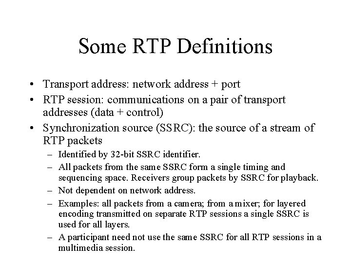 Some RTP Definitions • Transport address: network address + port • RTP session: communications