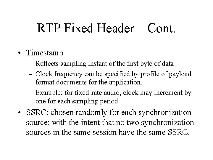 RTP Fixed Header – Cont. • Timestamp – Reflects sampling instant of the first