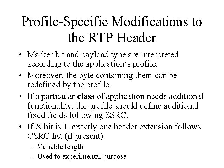 Profile-Specific Modifications to the RTP Header • Marker bit and payload type are interpreted