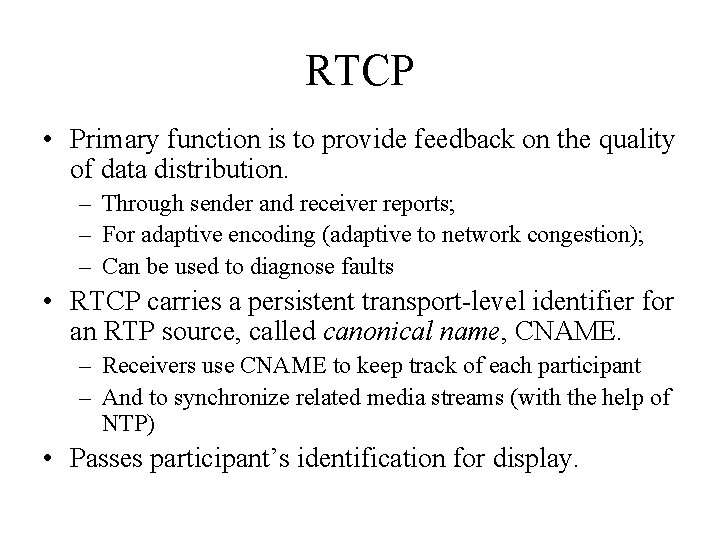 RTCP • Primary function is to provide feedback on the quality of data distribution.
