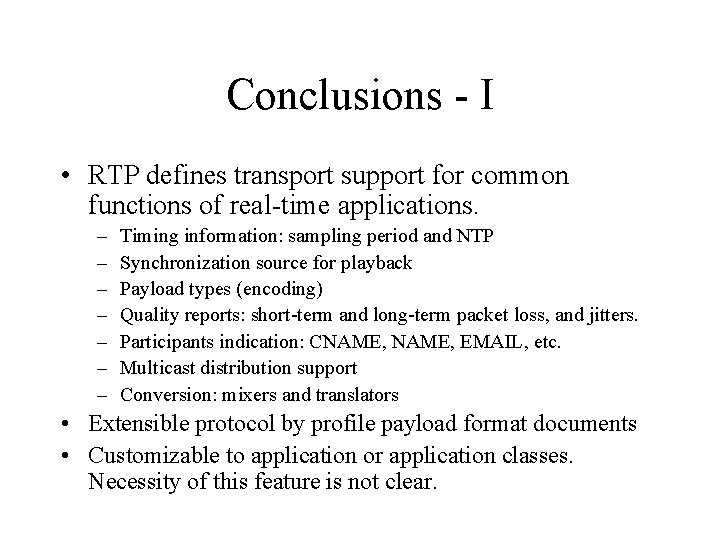 Conclusions - I • RTP defines transport support for common functions of real-time applications.