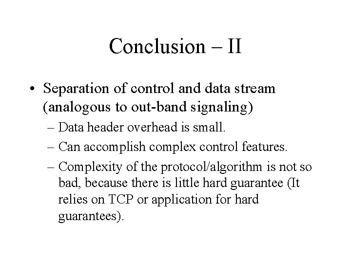 Conclusion – II • Separation of control and data stream (analogous to out-band signaling)