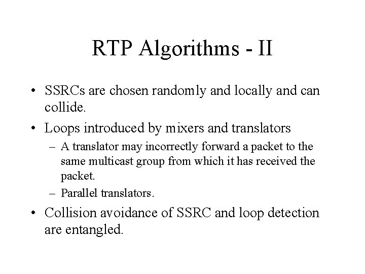 RTP Algorithms - II • SSRCs are chosen randomly and locally and can collide.