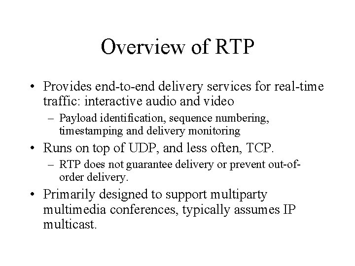 Overview of RTP • Provides end-to-end delivery services for real-time traffic: interactive audio and