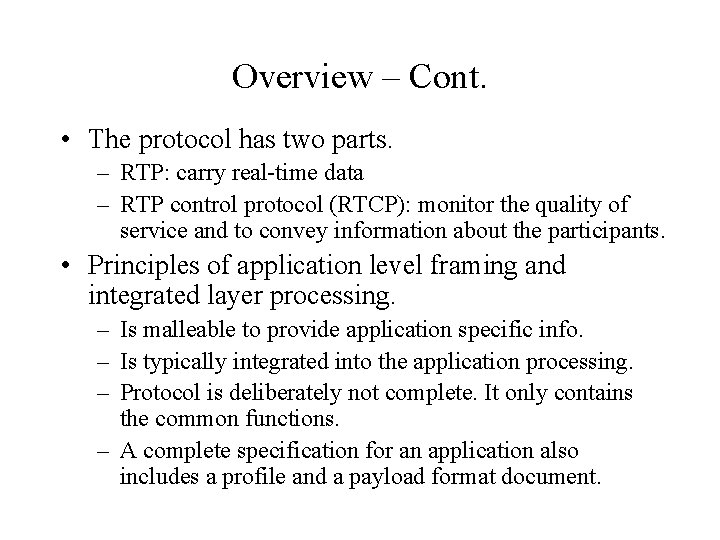 Overview – Cont. • The protocol has two parts. – RTP: carry real-time data