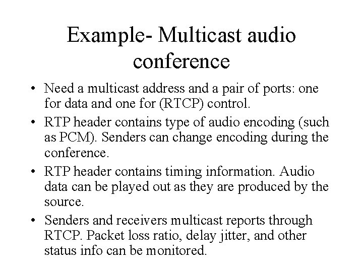 Example- Multicast audio conference • Need a multicast address and a pair of ports: