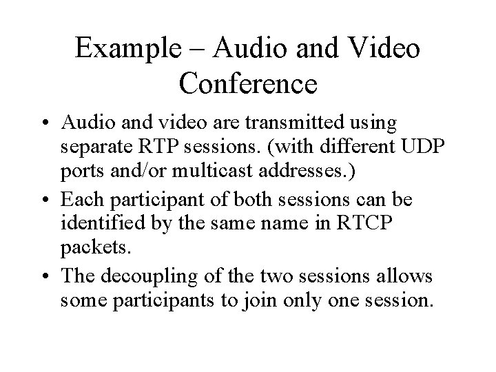 Example – Audio and Video Conference • Audio and video are transmitted using separate