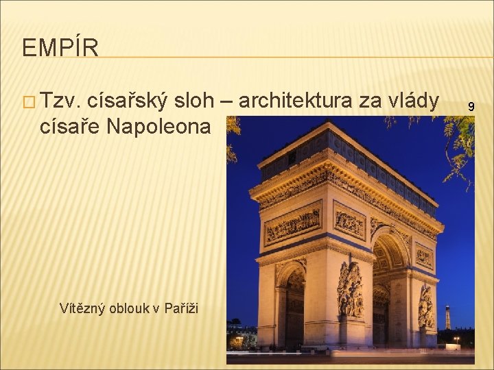 EMPÍR � Tzv. císařský sloh – architektura za vlády císaře Napoleona Vítězný oblouk v