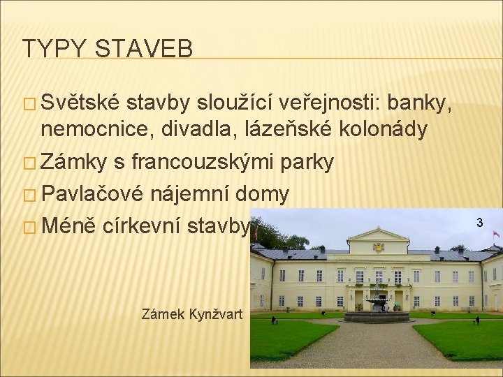 TYPY STAVEB � Světské stavby sloužící veřejnosti: banky, nemocnice, divadla, lázeňské kolonády � Zámky