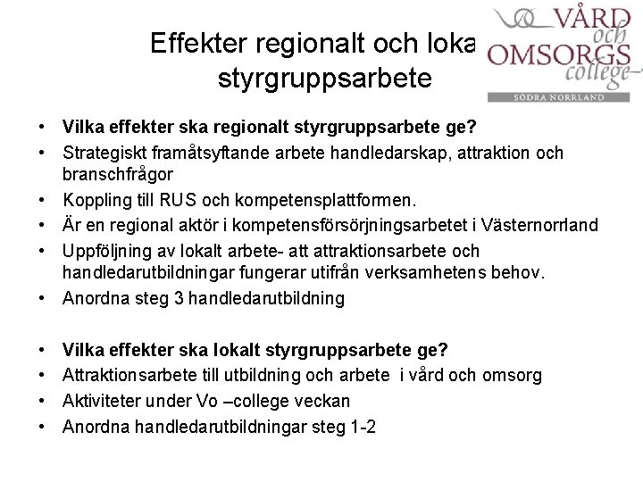 Effekter regionalt och lokalt styrgruppsarbete • Vilka effekter ska regionalt styrgruppsarbete ge? • Strategiskt