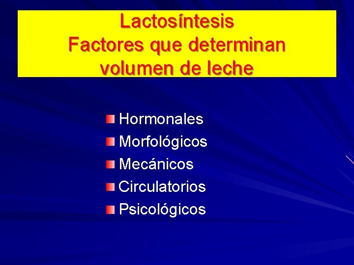 Lactosíntesis Factores que determinan volumen de leche Hormonales Morfológicos Mecánicos Circulatorios Psicológicos 