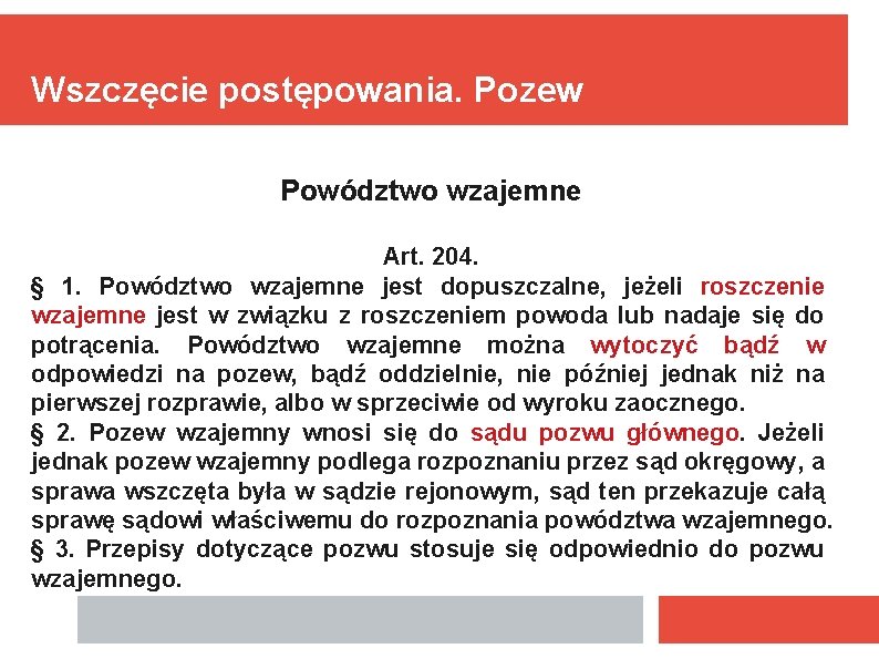 Wszczęcie postępowania. Pozew Powództwo wzajemne Art. 204. § 1. Powództwo wzajemne jest dopuszczalne, jeżeli