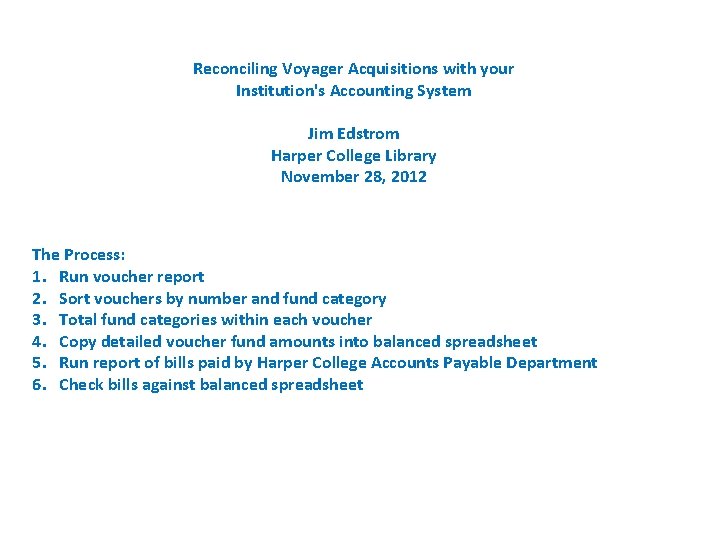 Reconciling Voyager Acquisitions with your Institution's Accounting System Jim Edstrom Harper College Library November