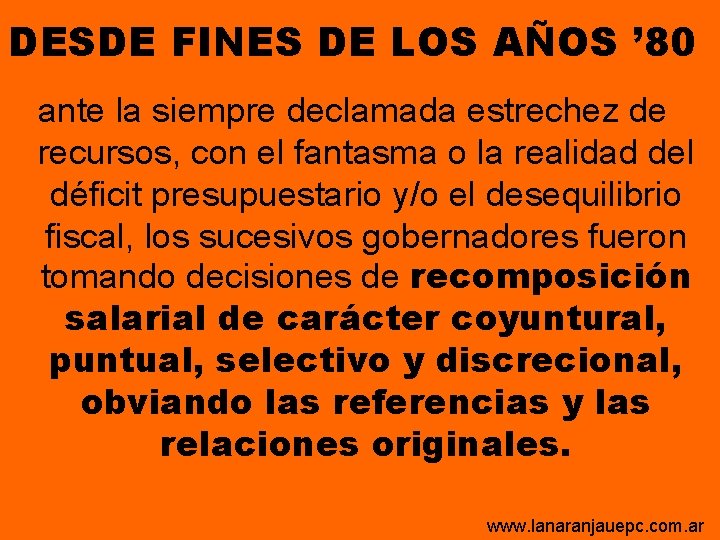 DESDE FINES DE LOS AÑOS ’ 80 ante la siempre declamada estrechez de recursos, DESDE FINES DE LOS AÑOS ’ 80 ante la siempre declamada estrechez de recursos,