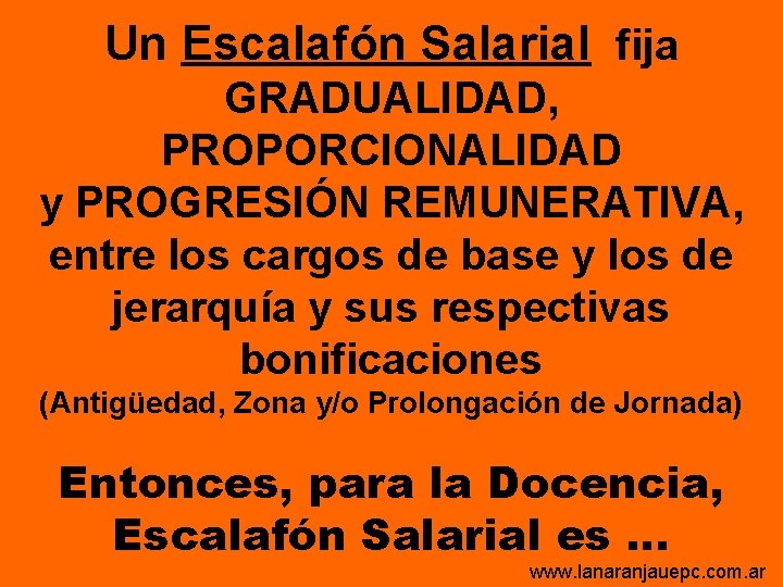 Un Escalafón Salarial fija GRADUALIDAD, PROPORCIONALIDAD y PROGRESIÓN REMUNERATIVA, entre los cargos de base Un Escalafón Salarial fija GRADUALIDAD, PROPORCIONALIDAD y PROGRESIÓN REMUNERATIVA, entre los cargos de base