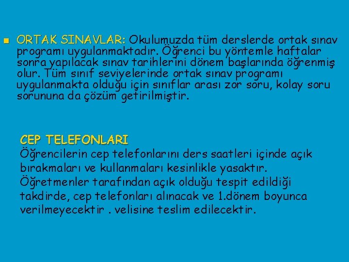 n ORTAK SINAVLAR: Okulumuzda tüm derslerde ortak sınav programı uygulanmaktadır. Öğrenci bu yöntemle haftalar