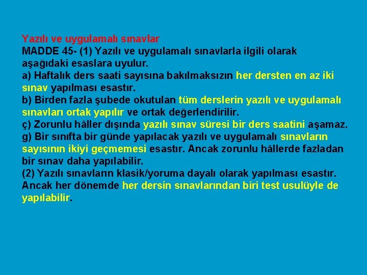 Yazılı ve uygulamalı sınavlar MADDE 45 - (1) Yazılı ve uygulamalı sınavlarla ilgili olarak