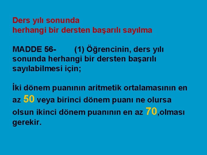 Ders yılı sonunda herhangi bir dersten başarılı sayılma MADDE 56(1) Öğrencinin, ders yılı sonunda