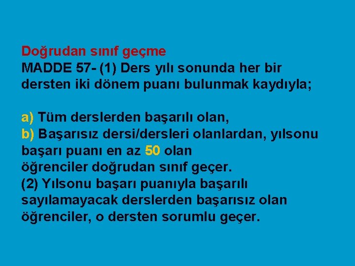 Doğrudan sınıf geçme MADDE 57 - (1) Ders yılı sonunda her bir dersten iki