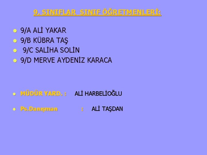 9. SINIFLAR SINIF ÖĞRETMENLERİ: l 9/A ALİ YAKAR 9/B KÜBRA TAŞ 9/C SALİHA SOLİN