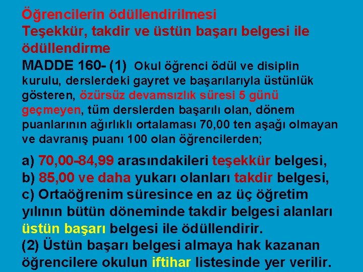 Öğrencilerin ödüllendirilmesi Teşekkür, takdir ve üstün başarı belgesi ile ödüllendirme MADDE 160 - (1)