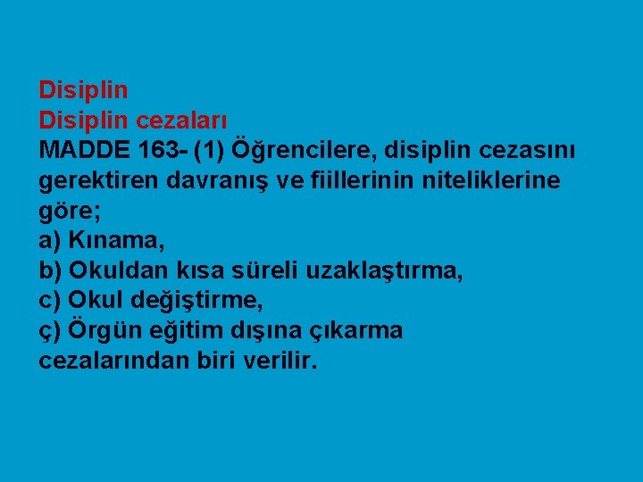 Disiplin cezaları MADDE 163 - (1) Öğrencilere, disiplin cezasını gerektiren davranış ve fiillerinin niteliklerine