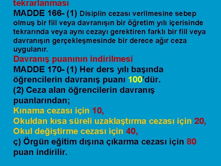 tekrarlanması MADDE 166 - (1) Disiplin cezası verilmesine sebep olmuş bir fiil veya davranışın