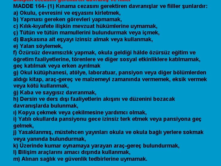 Disiplin cezasını gerektiren davranış ve fiiller MADDE 164 - (1) Kınama cezasını gerektiren davranışlar