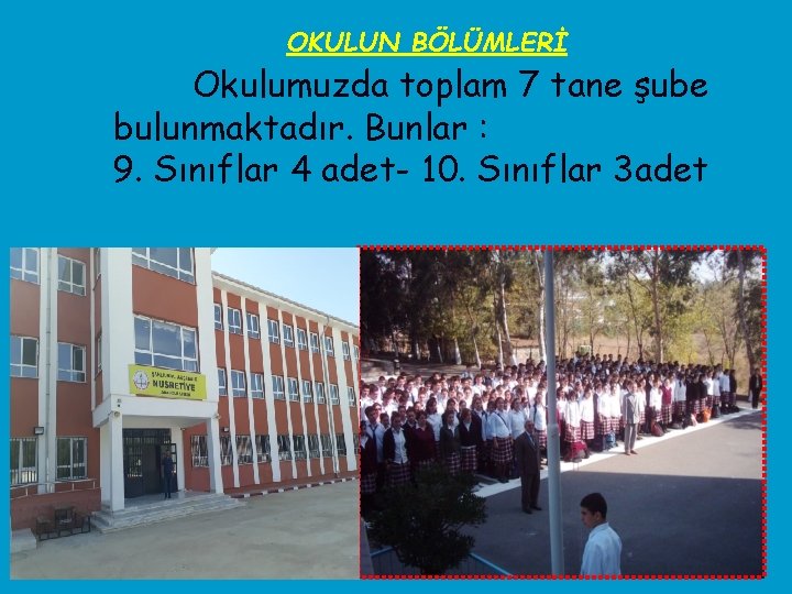 OKULUN BÖLÜMLERİ Okulumuzda toplam 7 tane şube bulunmaktadır. Bunlar : 9. Sınıflar 4 adet-