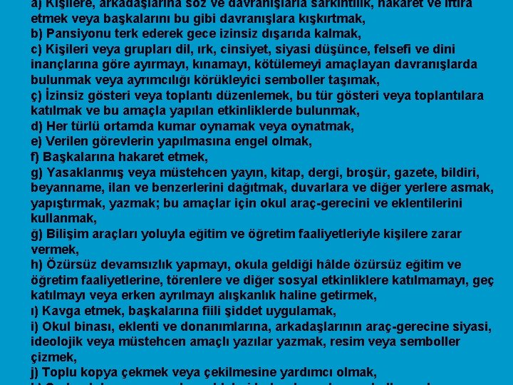 a) Kişilere, arkadaşlarına söz ve davranışlarla sarkıntılık, hakaret ve iftira etmek veya başkalarını bu