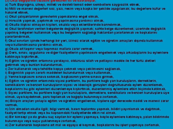 (3) Okul değiştirme cezasını gerektiren fiil ve davranışlar; a) Türk Bayrağına, ülkeyi, milleti ve