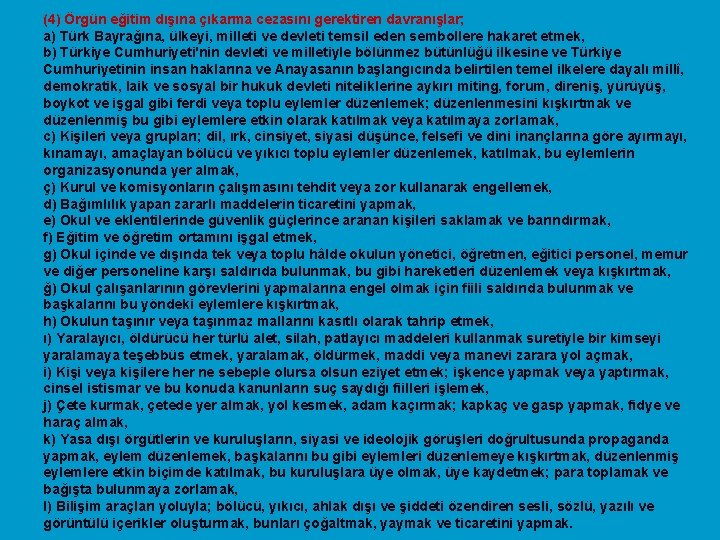 (4) Örgün eğitim dışına çıkarma cezasını gerektiren davranışlar; a) Türk Bayrağına, ülkeyi, milleti ve