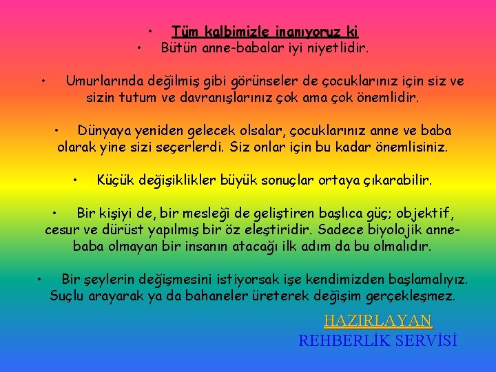  • • • Tüm kalbimizle inanıyoruz ki Bütün anne-babalar iyi niyetlidir. Umurlarında değilmiş