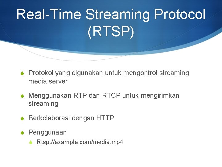 Real-Time Streaming Protocol (RTSP) S Protokol yang digunakan untuk mengontrol streaming media server S